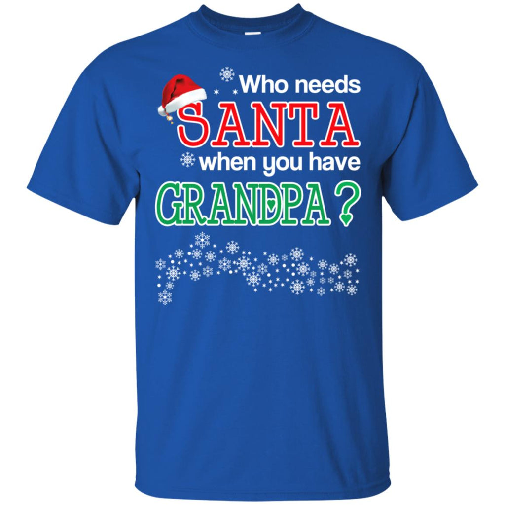 Who Needs Santa When You Have Granpa? Christmas T-Shirts, Hoodie, Tank