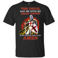 Knight Templar The Devil Saw Me My Head Down Excited Said Amen T-Shirts, Hoodie, Tank