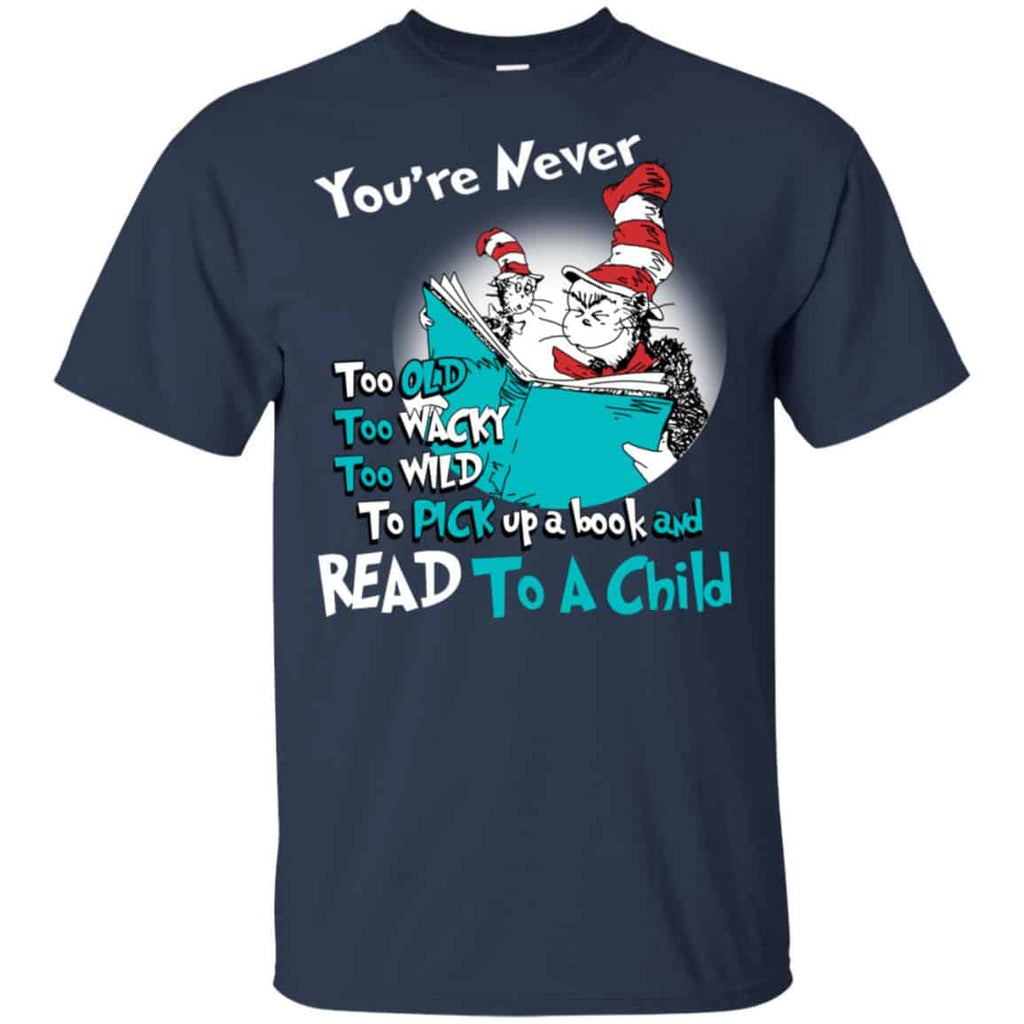 You’re Never Too Old Too Wacky Too Wild To Pick Up A Book Shirt, Hoodie, Tank
