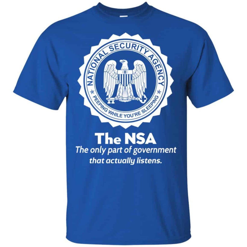 The NSA: The Only Part Of Government That Actually Listens T-Shirts, Hoodie, Tank
