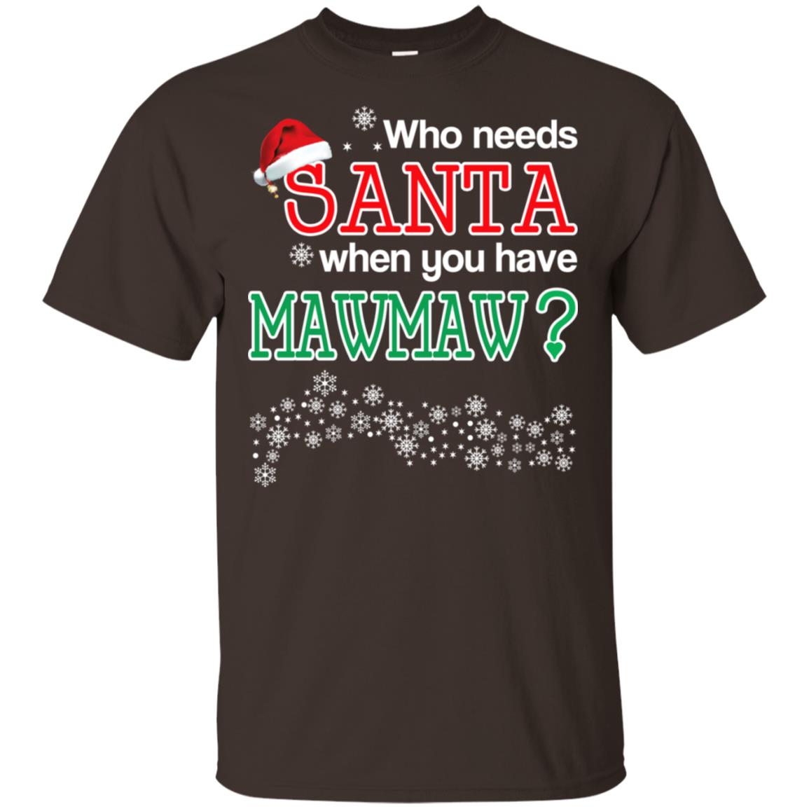 Who Needs Santa When You Have Mawmaw? Christmas T-Shirts, Hoodie, Tank