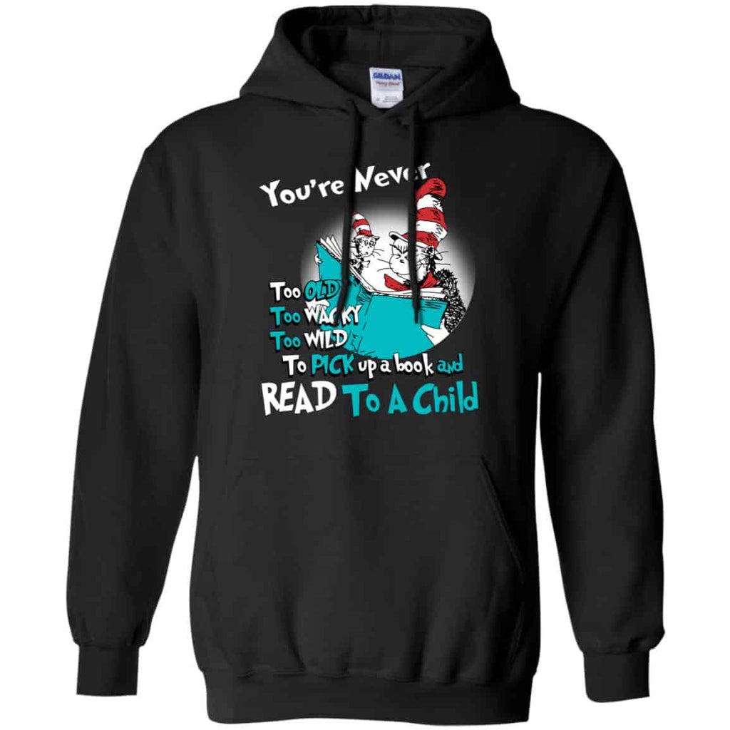 You’re Never Too Old Too Wacky Too Wild To Pick Up A Book Shirt, Hoodie, Tank