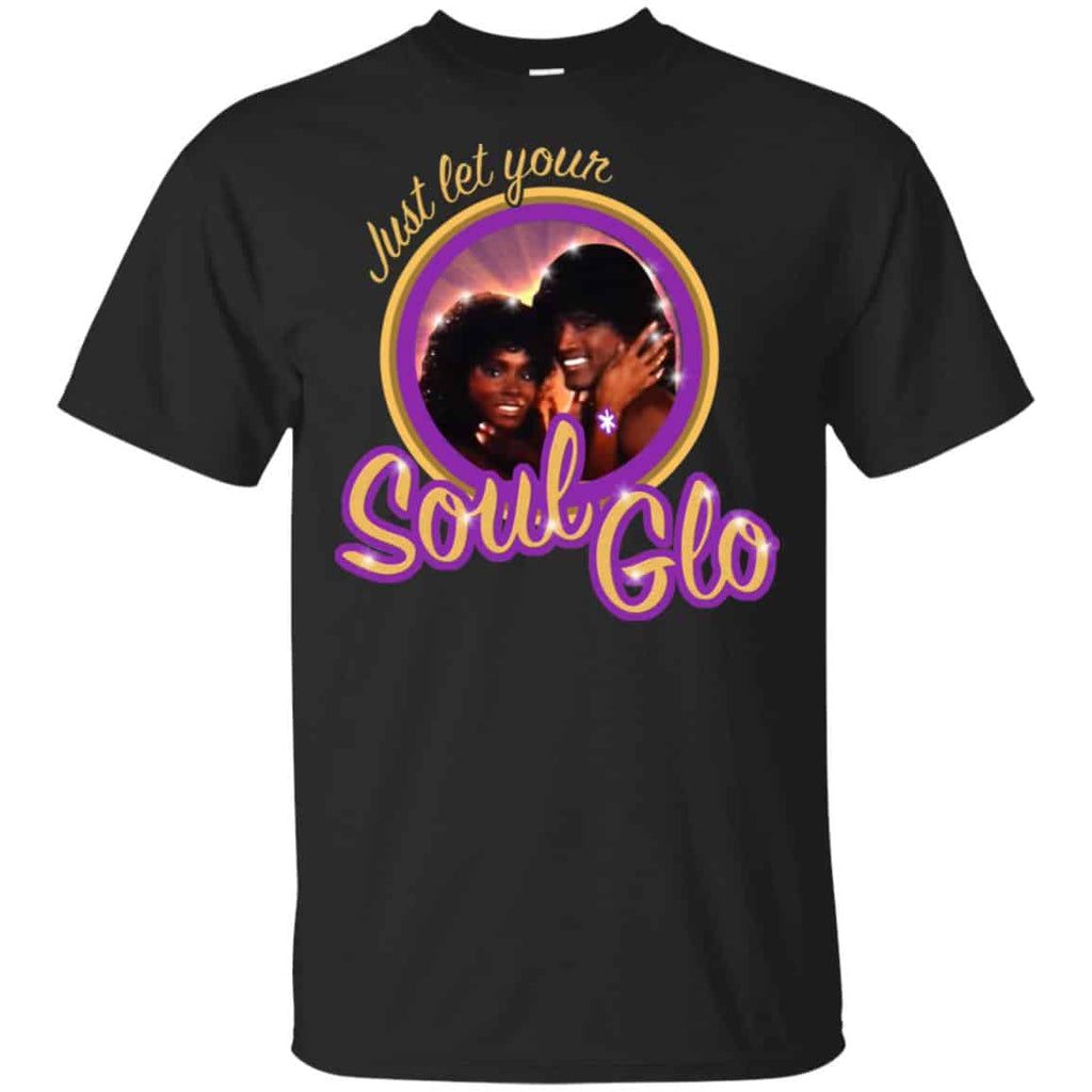 Just Let Your Soul Glo Shirt, Hoodie, Tank