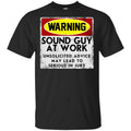 Warning Sound Guy At Work Unsolicited Advice May Lead To Serious In Jury Shirt, Hoodie, Tank