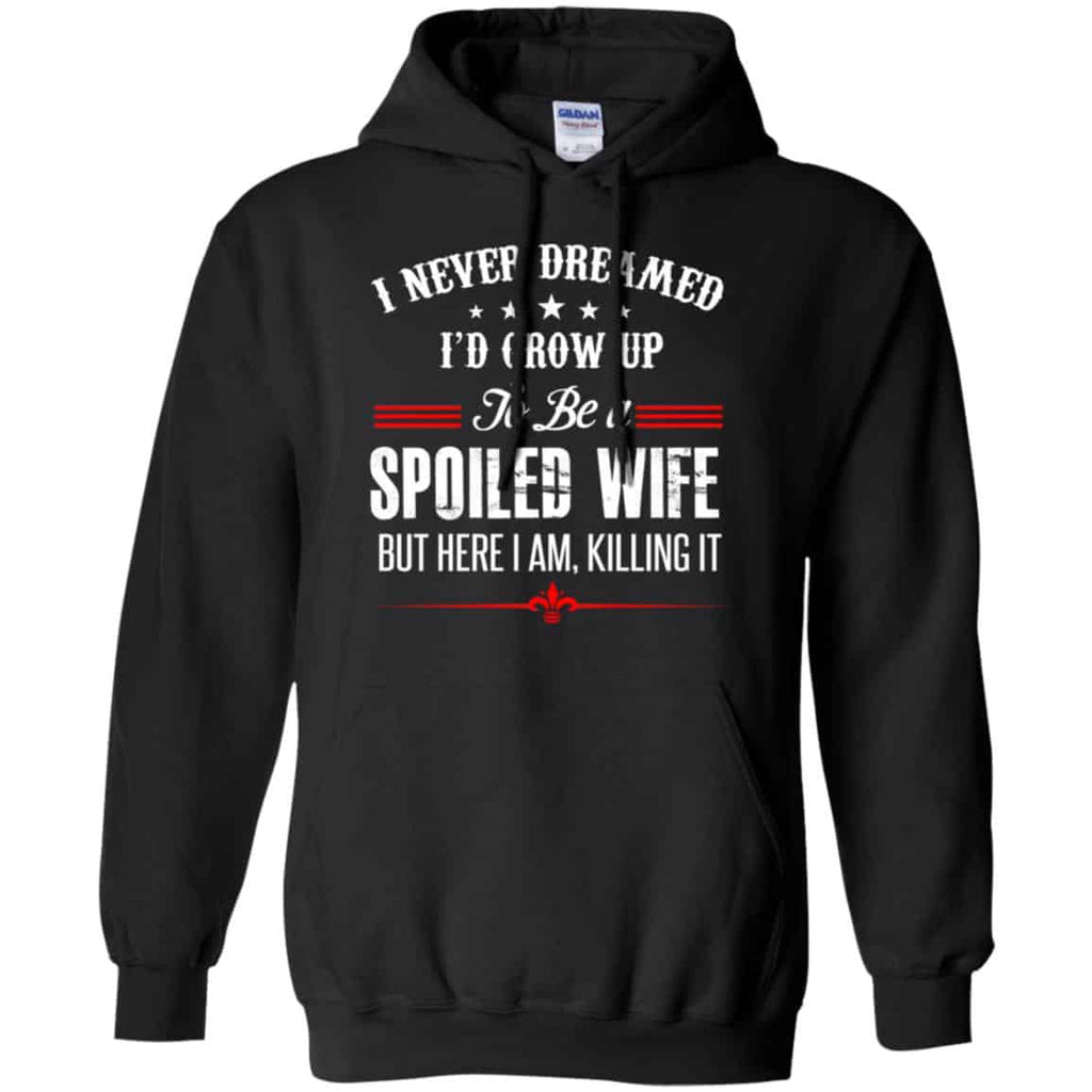 I Never Dreamed I’d Grow Up To Be A Spoiled Wife Shirt, Hoodie, Tank