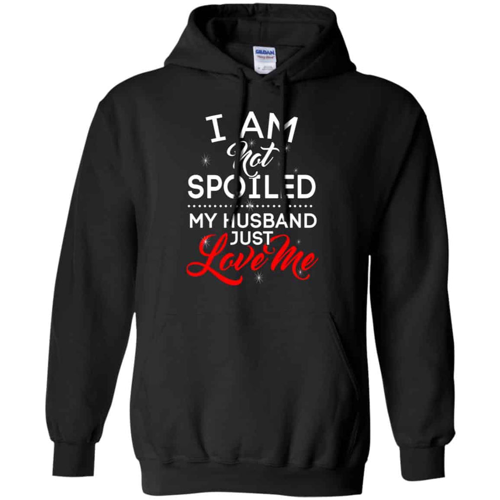 I Am Not Spoiled My Husband Just Love Me Shirt, Hoodie, Tank