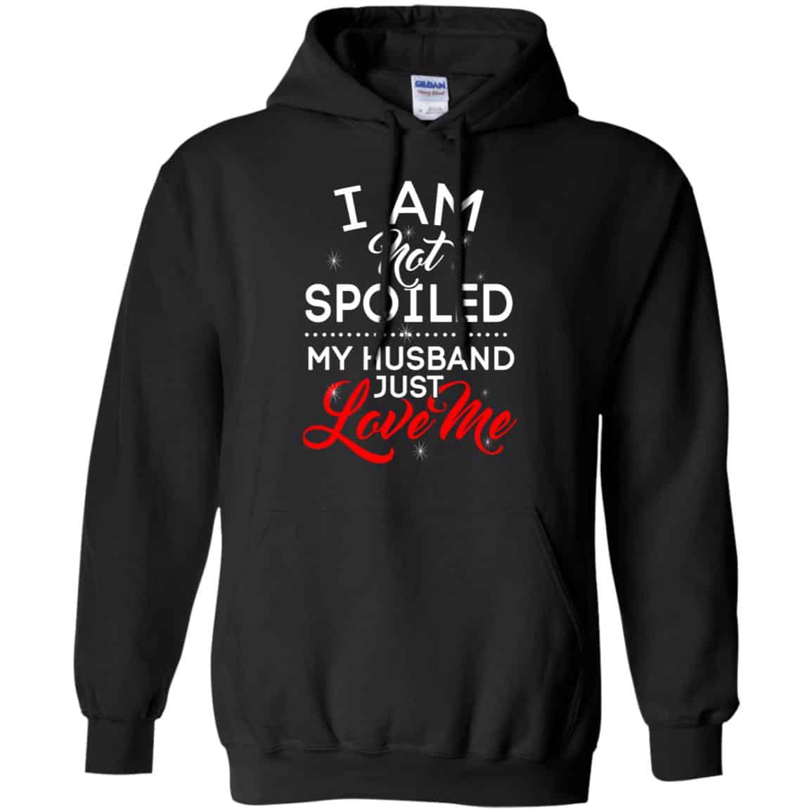 I Am Not Spoiled My Husband Just Love Me Shirt, Hoodie, Tank