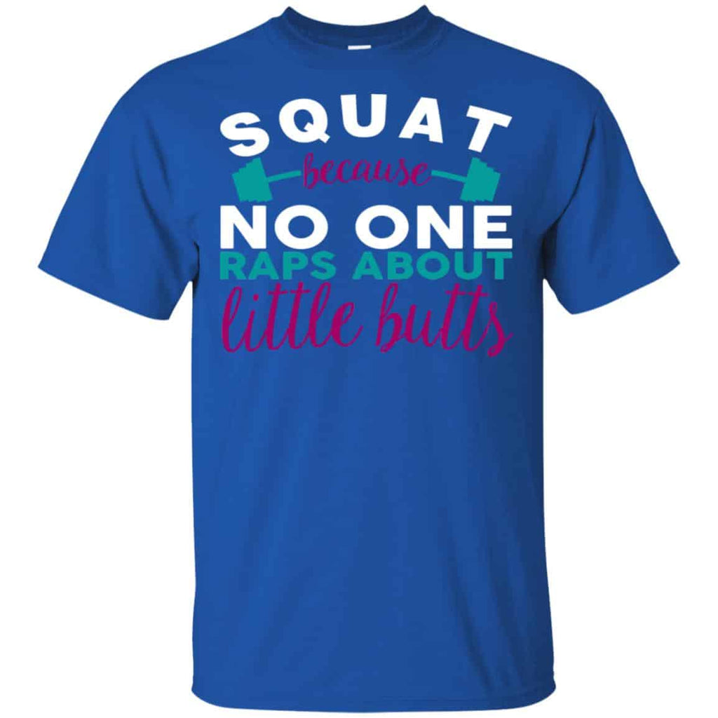 Squat Because No One Raps About Little Butts T-Shirts, Hoodie, Tank
