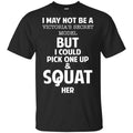 I May Not Be A Victoria’s Secret Model But I Could Pick One Up & Squat Here Shirt, Hoodie, Tank
