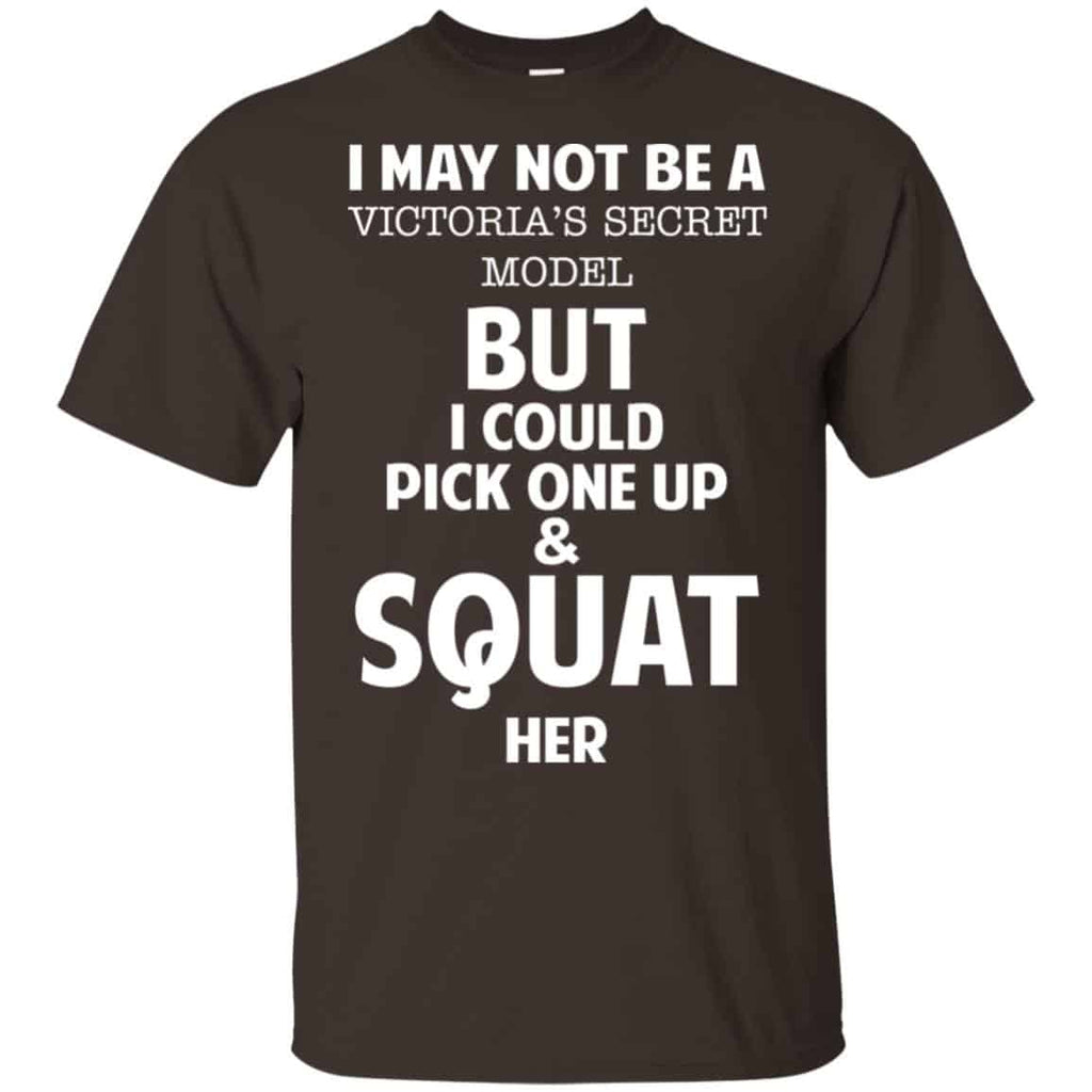 I May Not Be A Victoria’s Secret Model But I Could Pick One Up & Squat Here Shirt, Hoodie, Tank