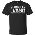 Starbucks & Target That’s How We Roll Shirt, Hoodie, Tank