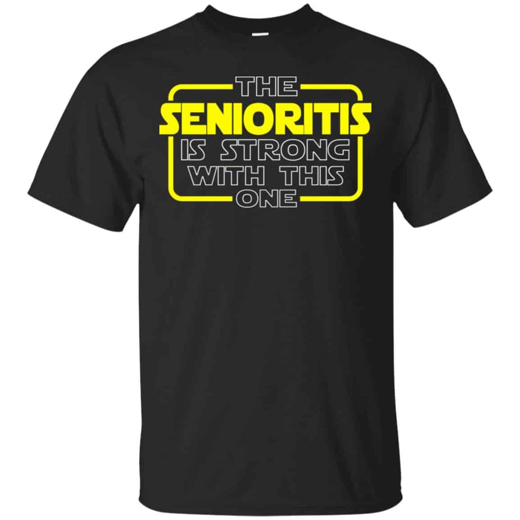 The Senioritis Is Strong With This One Star War Shirt, Hoodie, Tank