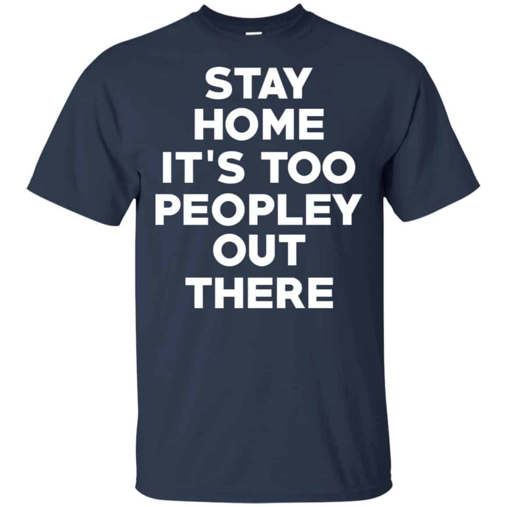 Stay Home It’s Too Peopley Out There Shirt, Hoodie, Tank