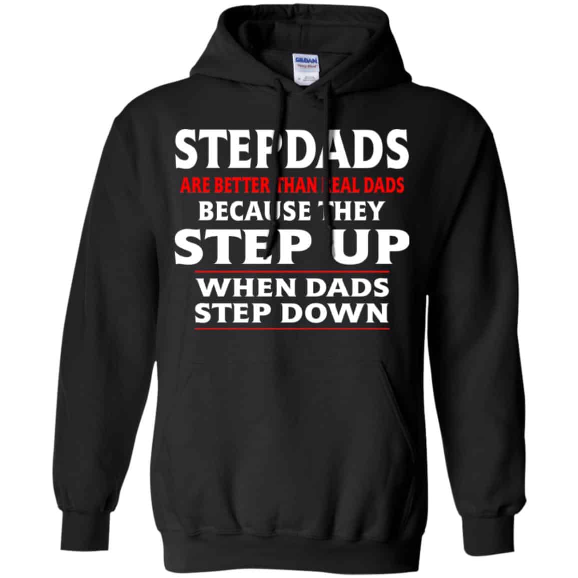 Stepdads Are Better Than Real Dads Because They Step Up When Dads Step Down Shirt, Hoodie, Tank