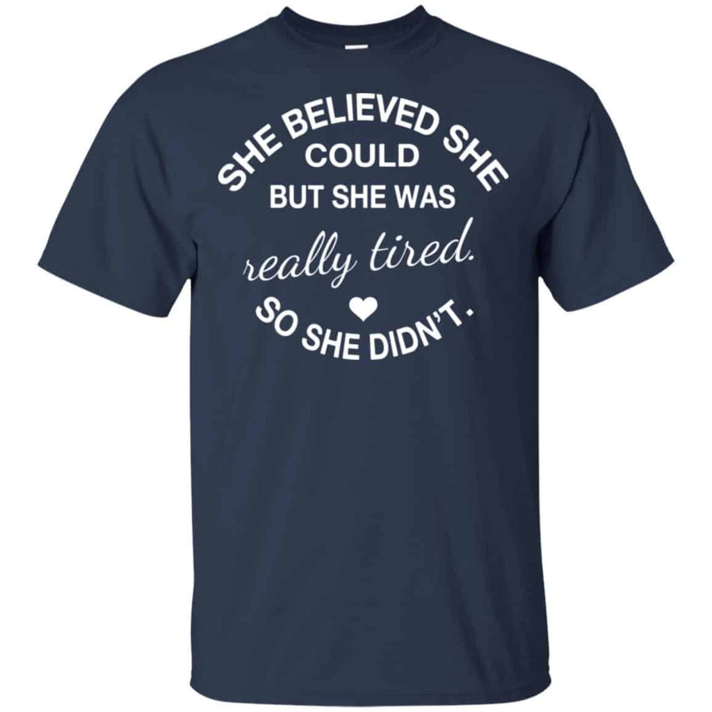 She Believed She Could But She Was Really Tired So She Didn’t Shirt, Hoodie, Tank