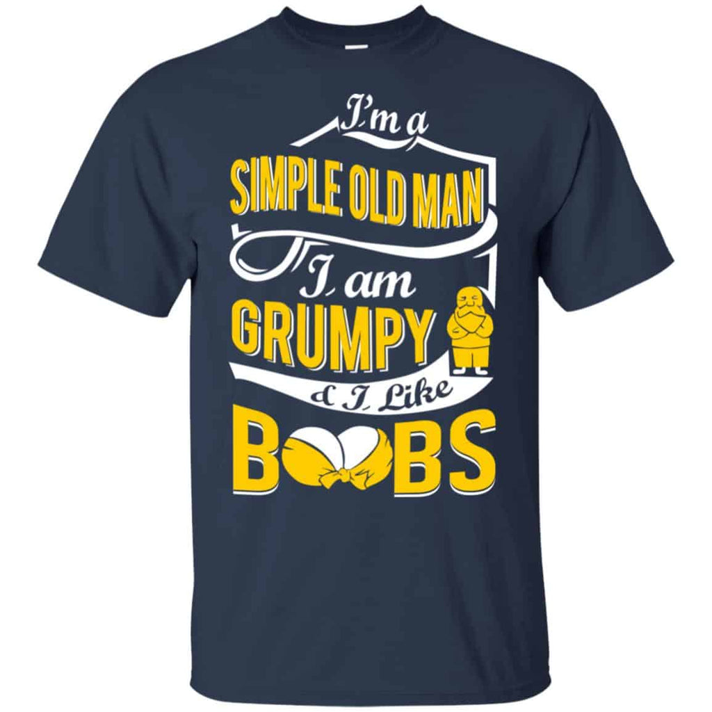 I’m A Simple Old Man I Am Grumpy & I Like Boobs Shirt, Hoodie, Tank