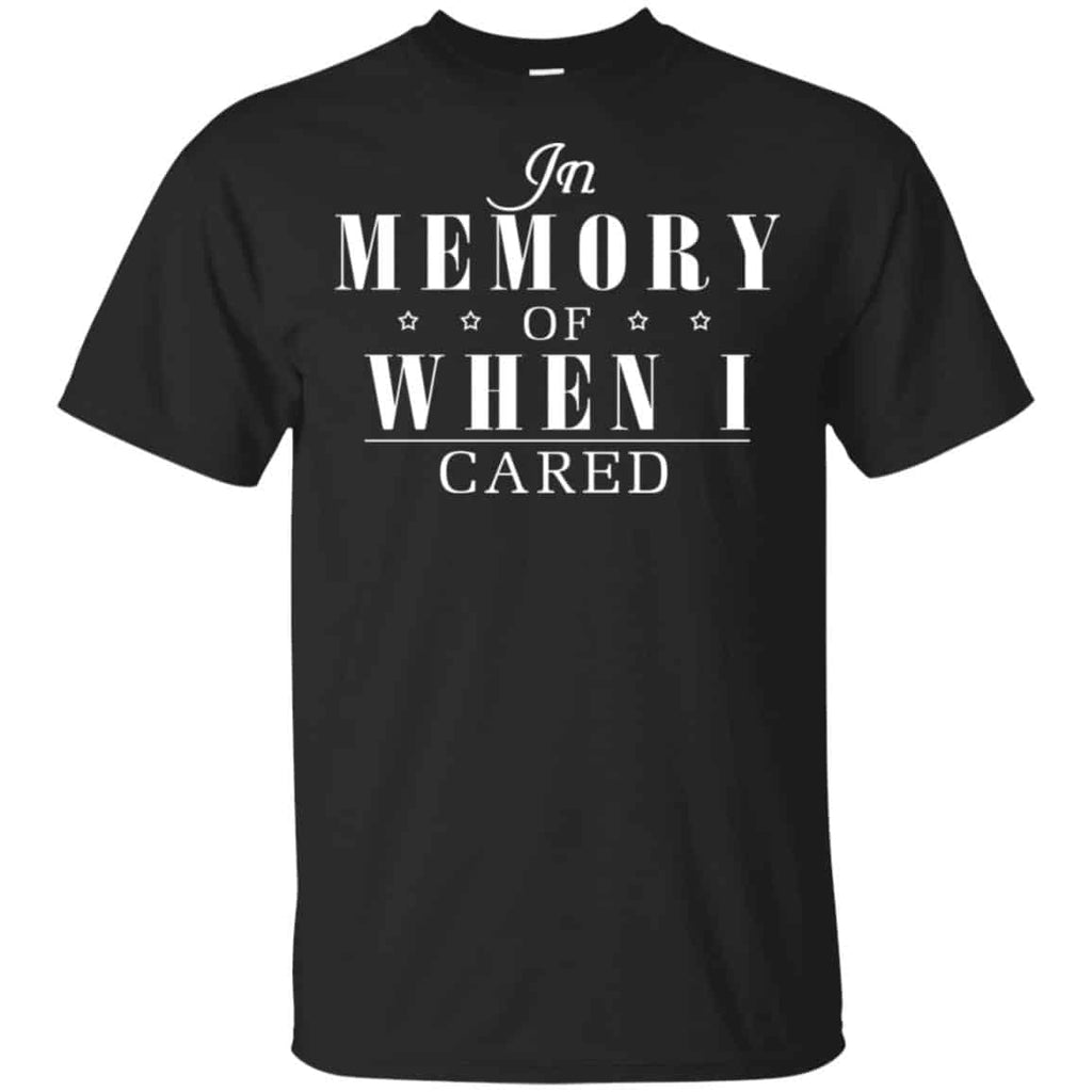 In Memory Of When I Cared Shirt, Hoodie, Tank