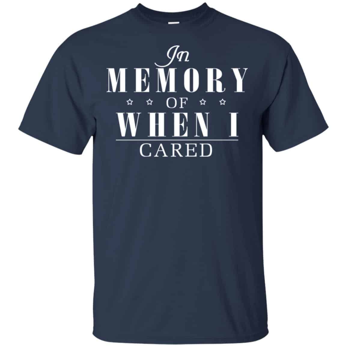 In Memory Of When I Cared Shirt, Hoodie, Tank