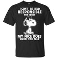 I Can’t Be Held Responsible For What My Face Does When You Talk Shirt, Hoodie, Tank