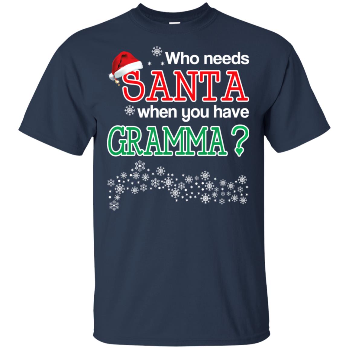 Who Needs Santa When You Have Grammaa? Christmas T-Shirts, Hoodie, Tank