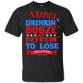 Merica: Drinkin’ Booze And Refusin’ To Lose Since 1776 Shirt, Hoodie, Tank