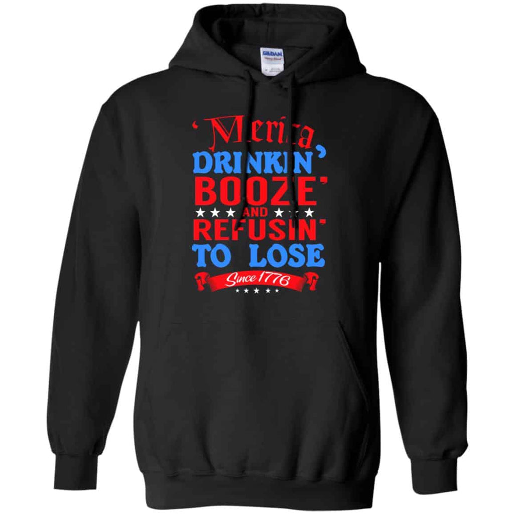 Merica: Drinkin’ Booze And Refusin’ To Lose Since 1776 Shirt, Hoodie, Tank