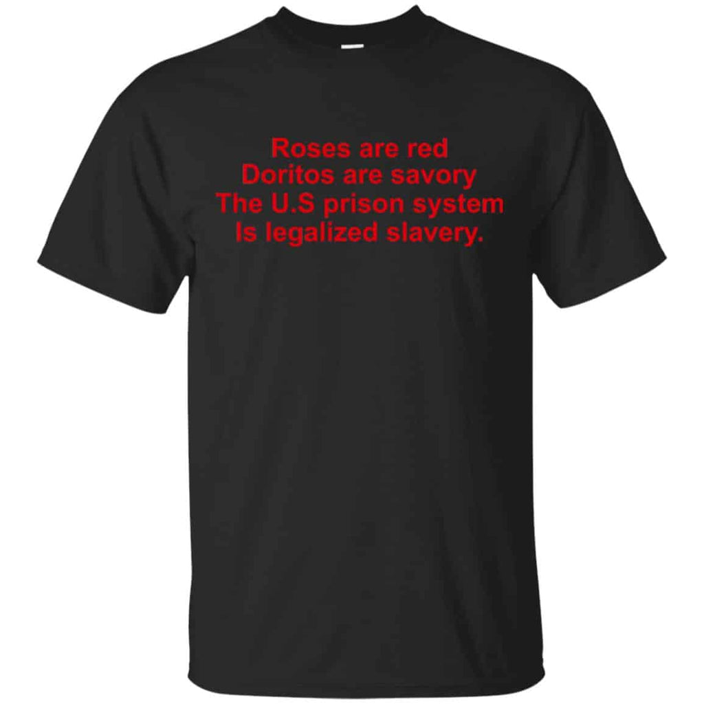 Roses Are Red Doritos Are Savory The U.S Prison System Is Legalized Slavery Shirt, Hoodie, Tank