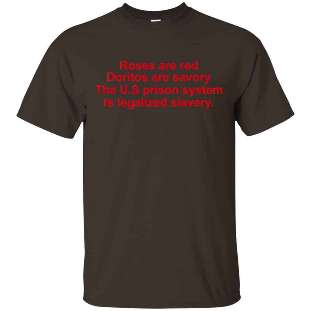 Roses Are Red Doritos Are Savory The U.S Prison System Is Legalized Slavery Shirt, Hoodie, Tank