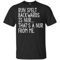Run Spelt Back Wards Is Nur … That’s A Nur From Me Shirt, Hoodie, Tank