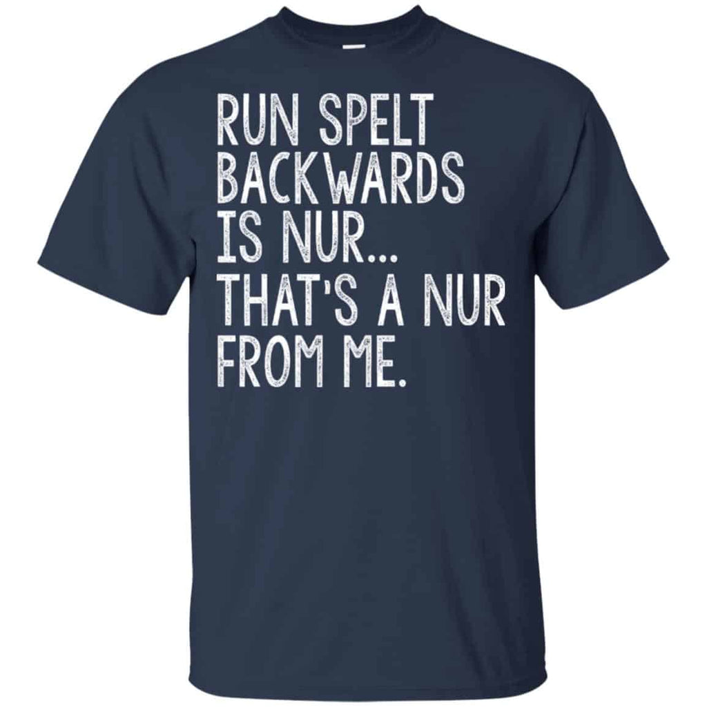 Run Spelt Back Wards Is Nur … That’s A Nur From Me Shirt, Hoodie, Tank