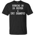 Running On Dr Pepper & Dry Shampoo Shirt, Hoodie, Tank