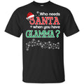 Who Needs Santa When You Have Glamma? Christmas T-Shirts, Hoodie, Tank