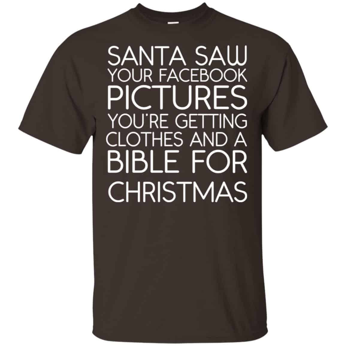 Santa Saw Your Facebook Pictures You’re Getting Clothes And A Bible For Christmas Shirt, Hoodie, Tank