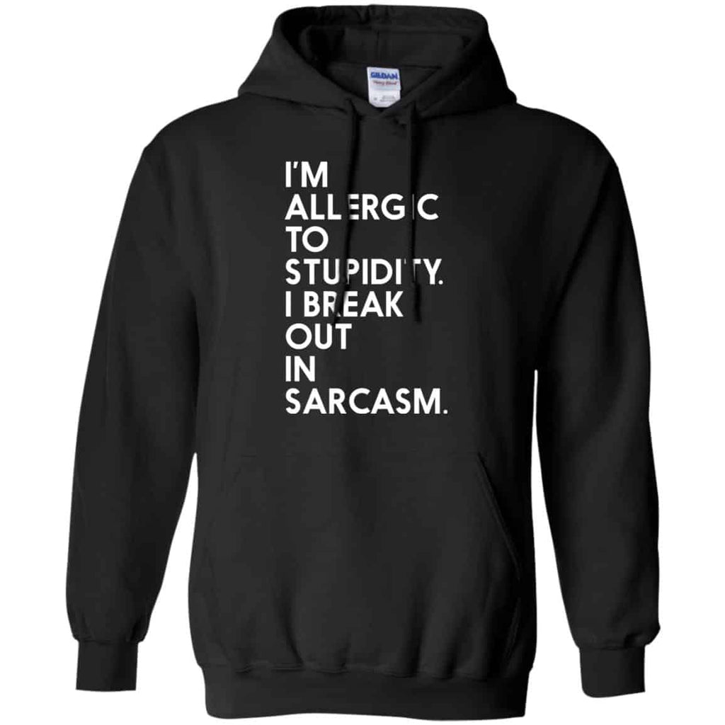 I’m Allergic To Stupidity I Break Out In Sarcasm Shirt, Hoodie, Tank