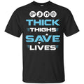 Thick Thighs Save Lives Shirt, Hoodie, Tank