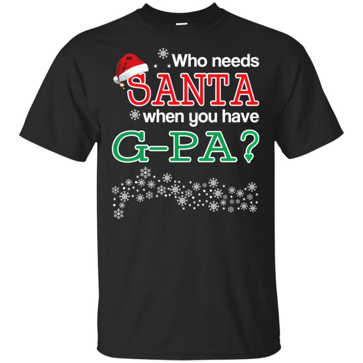 Who Needs Santa When You Have G-Pa? Christmas T-Shirts, Hoodie, Tank