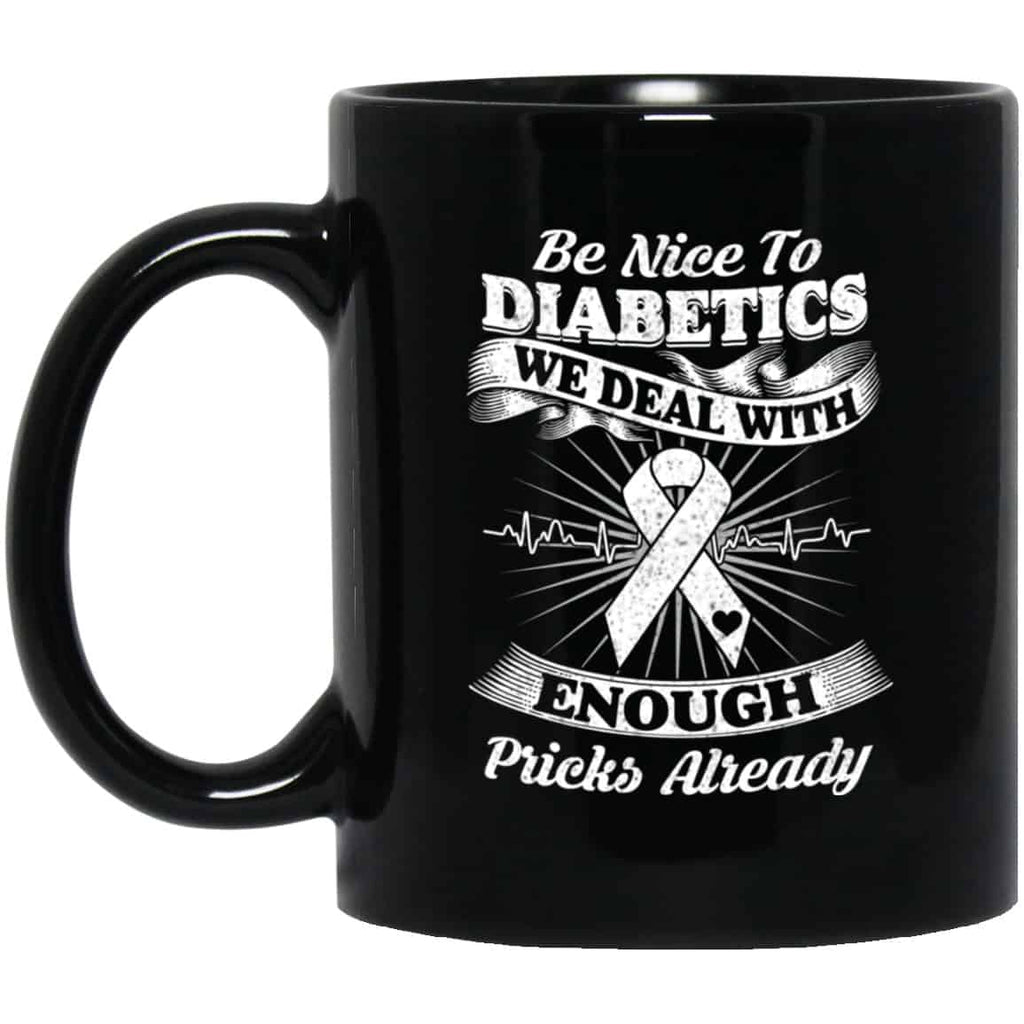 Be Nice To Diabetics We Deal With Enough Pricks Already Mug
