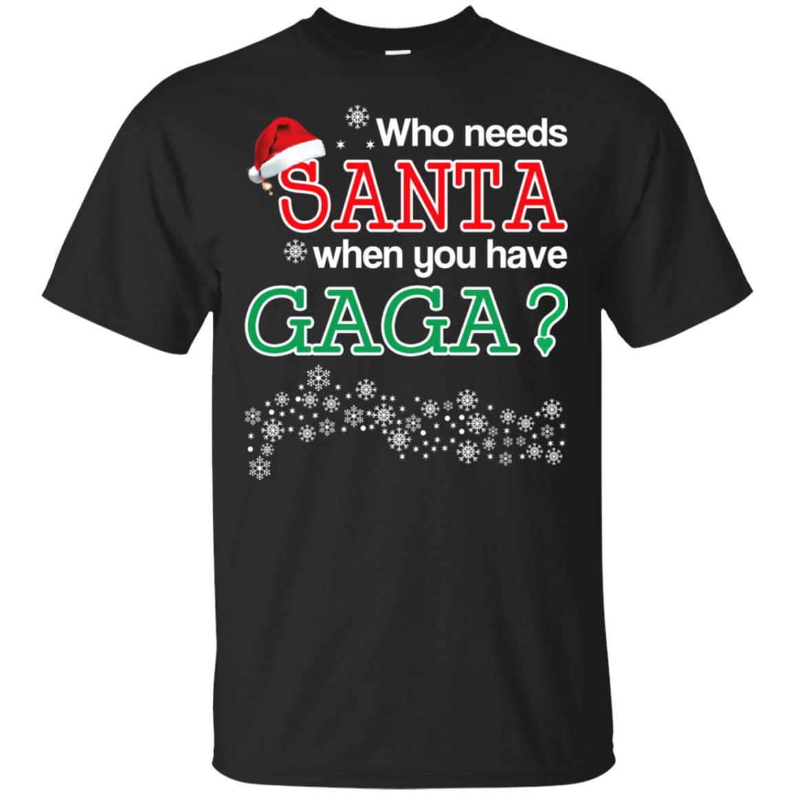 Who Needs Santa When You Have Gaga? Christmas T-Shirts, Hoodie, Tank