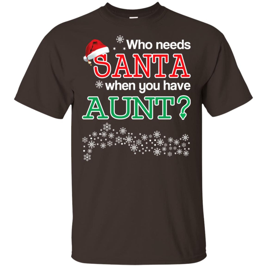 Who Needs Santa When You Have Aunt? Christmas T-Shirts, Hoodie, Tank