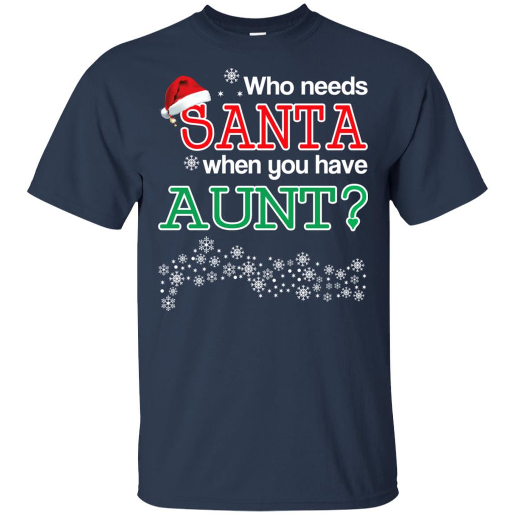 Who Needs Santa When You Have Aunt? Christmas T-Shirts, Hoodie, Tank