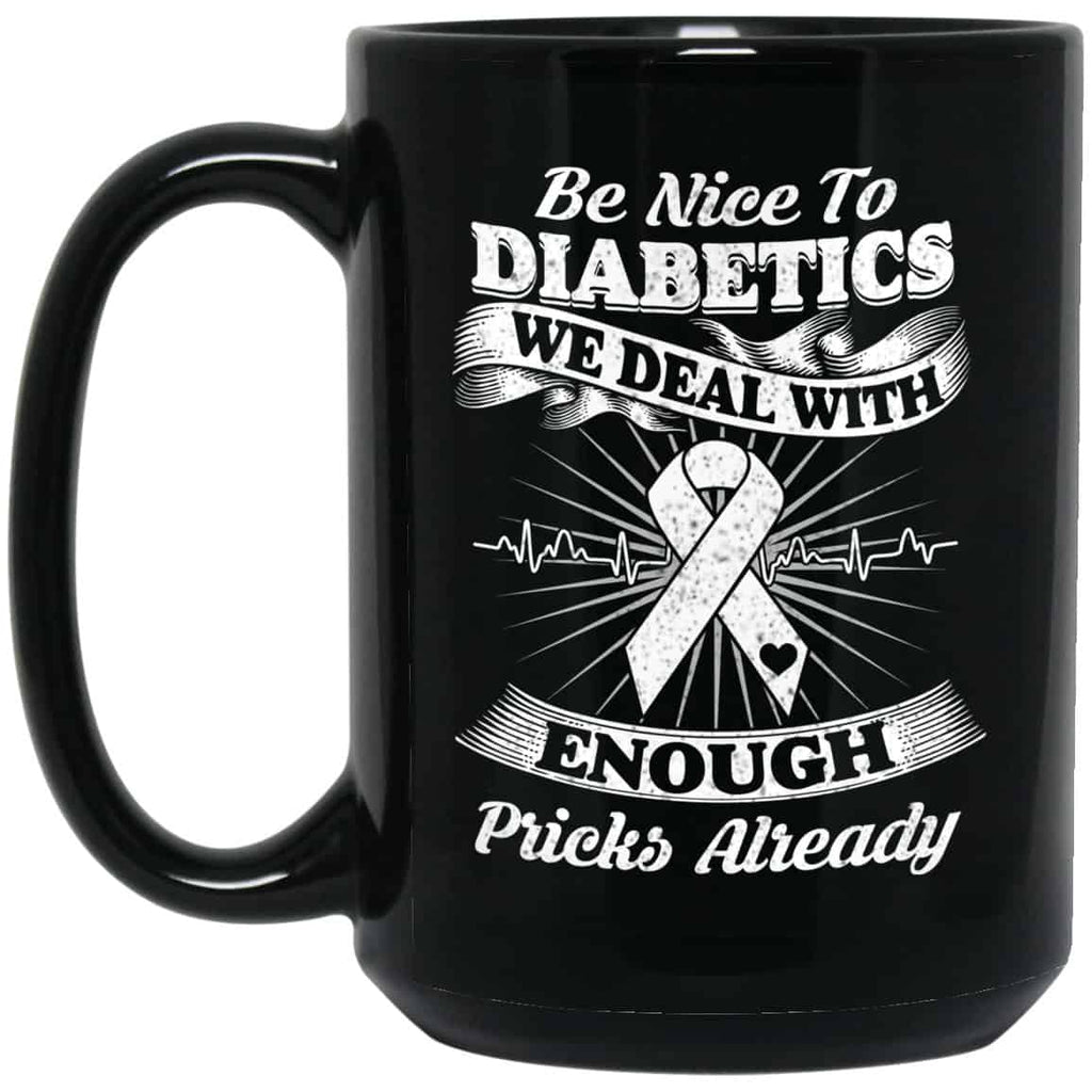 Be Nice To Diabetics We Deal With Enough Pricks Already Mug