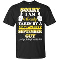 Sorry I Am Already Taken By A Smart & Sexy September Guy T-Shirts, Hoodie, Tank