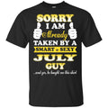Sorry I Am Already Taken By A Smart & Sexy July Guy T-Shirts, Hoodie, Tank