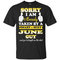 Sorry I Am Already Taken By A Smart & Sexy June Guy T-Shirts, Hoodie, Tank