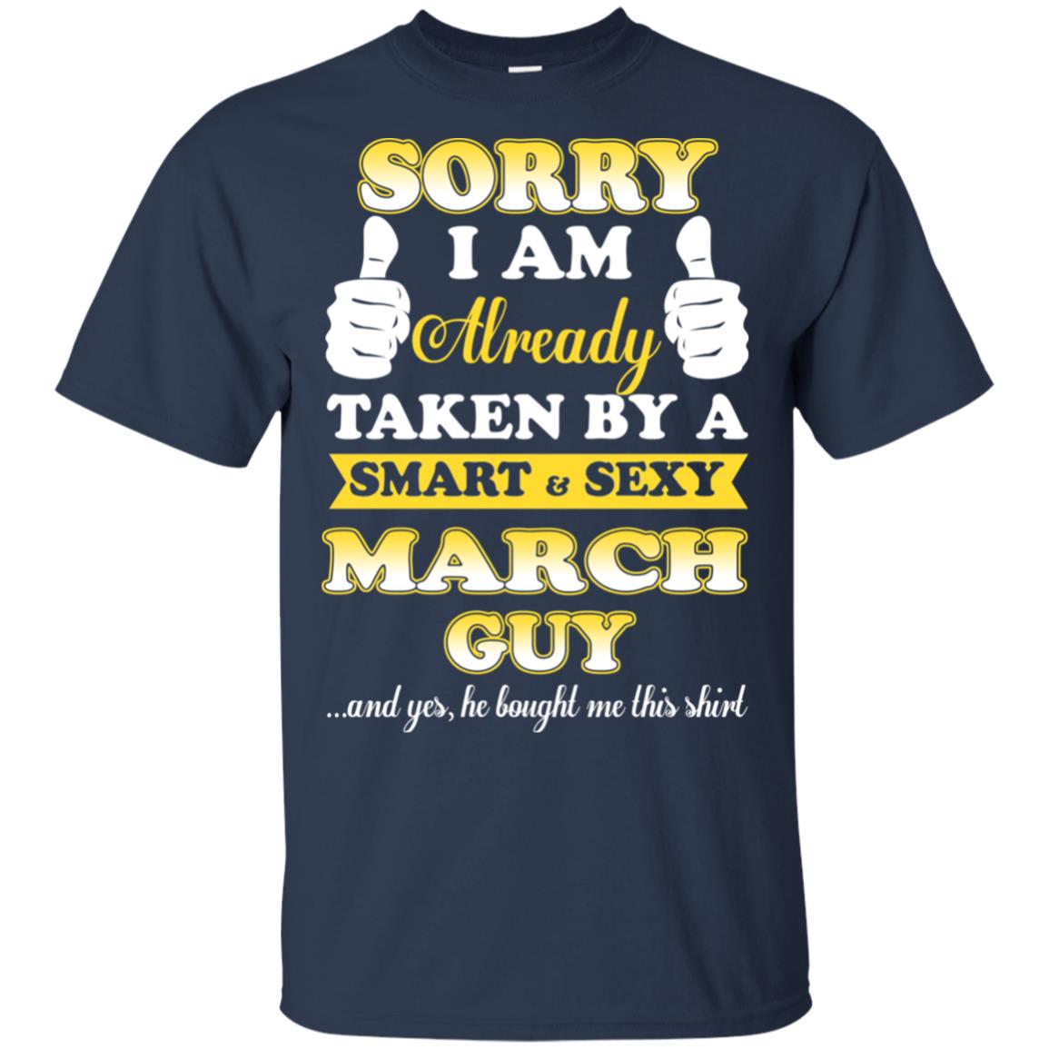 Sorry I Am Already Taken By A Smart & Sexy March Guy T-Shirts, Hoodie, Tank