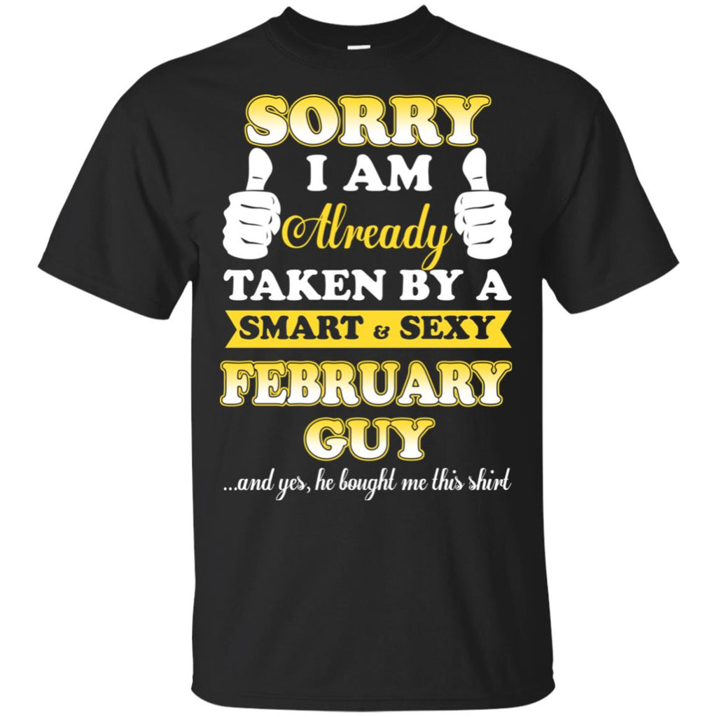 Sorry I Am Already Taken By A Smart & Sexy February Guy T-Shirts, Hoodie, Tank