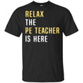 Relax The PE Teacher Is Here Shirt, Hoodie, Tank