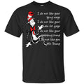 I Do Not Like Your Lying Ways I Do Not Like You Mr. Trump Shirt, Hoodie, Tank