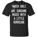 March Girls Are Sunshine Mixed With A Little Hurricane T-Shirts, Hoodie, Tank