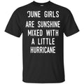 June Girls Are Sunshine Mixed With A Little Hurricane T-Shirts, Hoodie, Tank